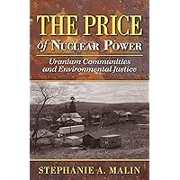 The Price of Nuclear Power: Uranium Communities and Environmental Justice (Nature, Society, and Culture) The Price of Nuclear Power: Uranium Communities and Environmental Justice (Nature, Society, and Culture) Kindle Hardcover Paperback