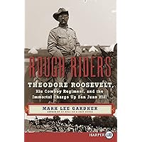 Rough Riders: Theodore Roosevelt, His Cowboy Regiment, and the Immortal Charge Up San Juan Hill Rough Riders: Theodore Roosevelt, His Cowboy Regiment, and the Immortal Charge Up San Juan Hill Audible Audiobook Kindle Hardcover Paperback Audio CD