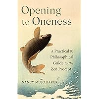 Opening to Oneness: A Practical and Philosophical Guide to the Zen Precepts Opening to Oneness: A Practical and Philosophical Guide to the Zen Precepts Paperback Kindle Audio CD
