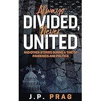 Always Divided, Never United: And Other Stories During a Time of Pandemics and Politics (New & Improved)
