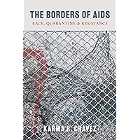 The Borders of AIDS: Race, Quarantine, and Resistance (Decolonizing Feminisms) The Borders of AIDS: Race, Quarantine, and Resistance (Decolonizing Feminisms) Paperback Kindle Hardcover
