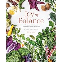 Joy of Balance - An Ayurvedic Guide to Cooking with Healing Ingredients: 80 Plant-Based Recipes Joy of Balance - An Ayurvedic Guide to Cooking with Healing Ingredients: 80 Plant-Based Recipes Hardcover Kindle