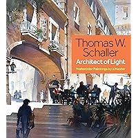Thomas W. Schaller, Architect of Light: Watercolor Paintings by a Master Thomas W. Schaller, Architect of Light: Watercolor Paintings by a Master Hardcover