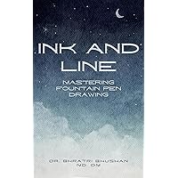 Ink & Line: Mastering Fountain Pen Drawing (Everything Fountain Pens) Ink & Line: Mastering Fountain Pen Drawing (Everything Fountain Pens) Kindle Paperback