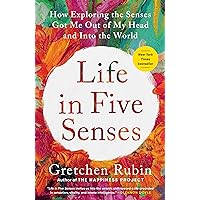 Life in Five Senses: How Exploring the Senses Got Me Out of My Head and Into the World Life in Five Senses: How Exploring the Senses Got Me Out of My Head and Into the World Paperback Audible Audiobook Kindle Hardcover Mass Market Paperback