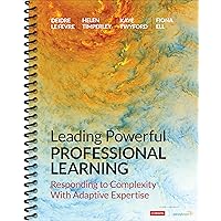 Leading Powerful Professional Learning: Responding to Complexity With Adaptive Expertise Leading Powerful Professional Learning: Responding to Complexity With Adaptive Expertise Spiral-bound Kindle
