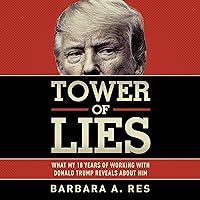 Tower of Lies: What My Eighteen Years of Working with Donald Trump Reveals About Him Tower of Lies: What My Eighteen Years of Working with Donald Trump Reveals About Him Paperback Kindle Audible Audiobook Hardcover