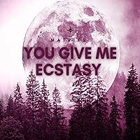 You give me ecstasy You give me ecstasy MP3 Music