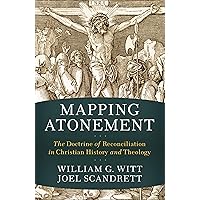 Mapping Atonement: The Doctrine of Reconciliation in Christian History and Theology