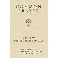 Common Prayer: A Liturgy for Ordinary Radicals Common Prayer: A Liturgy for Ordinary Radicals Hardcover Kindle Audible Audiobook Paperback