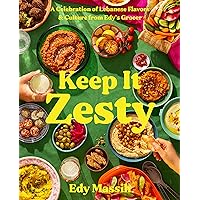 Keep It Zesty: A Celebration of Lebanese Flavors & Culture from Edy's Grocer Keep It Zesty: A Celebration of Lebanese Flavors & Culture from Edy's Grocer Hardcover Kindle
