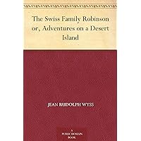 The Swiss Family Robinson or, Adventures on a Desert Island The Swiss Family Robinson or, Adventures on a Desert Island Kindle Hardcover Audible Audiobook Mass Market Paperback Audio CD Paperback