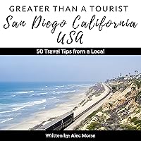 Greater Than a Tourist: San Diego, California, USA: 50 Travel Tips from a Local Greater Than a Tourist: San Diego, California, USA: 50 Travel Tips from a Local Audible Audiobook Paperback Kindle