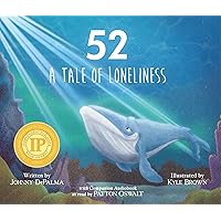 52 – A Tale of Loneliness: A Children’s Book About Self-Esteem, Individuality, and Joy | Inspired by the Incredible True Story of the 52 Hz Whale
