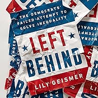 Left Behind: The Democrats' Failed Attempt to Solve Inequality Left Behind: The Democrats' Failed Attempt to Solve Inequality Audible Audiobook Hardcover Kindle