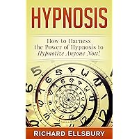 Hypnosis: How to Harness the Power of Hypnosis to Hypnotize Anyone Now! Hypnosis: How to Harness the Power of Hypnosis to Hypnotize Anyone Now! Kindle Paperback