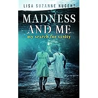 Madness and Me: My search for sanity Madness and Me: My search for sanity Kindle Paperback