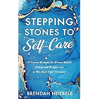 Stepping Stones to Self-Care: 10 Proven Methods for Mental Health, Fitness and Weight Loss, to Win Back Your Vibrancy! (Stepping Stones to self care Book 1) Stepping Stones to Self-Care: 10 Proven Methods for Mental Health, Fitness and Weight Loss, to Win Back Your Vibrancy! (Stepping Stones to self care Book 1) Kindle Paperback