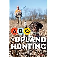 ABCs of Upland Hunting ABCs of Upland Hunting Kindle Paperback