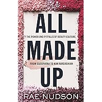 All Made Up: The Power and Pitfalls of Beauty Culture, from Cleopatra to Kim Kardashian All Made Up: The Power and Pitfalls of Beauty Culture, from Cleopatra to Kim Kardashian Hardcover Kindle Audible Audiobook Paperback Audio CD