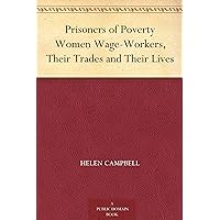 Prisoners of Poverty Women Wage-Workers, Their Trades and Their Lives Prisoners of Poverty Women Wage-Workers, Their Trades and Their Lives Kindle Hardcover Paperback MP3 CD Library Binding