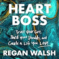 Heart Boss: Trust Your Gut, Shed Your Shoulds, and Create a Life You Love Heart Boss: Trust Your Gut, Shed Your Shoulds, and Create a Life You Love Audible Audiobook Hardcover Kindle Paperback