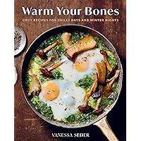 Warm Your Bones: 75 Cozy Recipes for Chilly Days and Winter Nights - A Cookbook Warm Your Bones: 75 Cozy Recipes for Chilly Days and Winter Nights - A Cookbook Hardcover