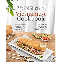 From Pho to Bánh Mì - A Complete Vietnamese Cookbook: Discover the Delightful and Authentic Flavors of Vietnam with These Easy-to-Follow Recipes From Pho to Bánh Mì - A Complete Vietnamese Cookbook: Discover the Delightful and Authentic Flavors of Vietnam with These Easy-to-Follow Recipes Kindle Hardcover Paperback
