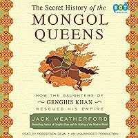 The Secret History of the Mongol Queens: How the Daughters of Genghis Khan Rescued His Empire The Secret History of the Mongol Queens: How the Daughters of Genghis Khan Rescued His Empire Audible Audiobook Paperback Kindle Hardcover Audio CD