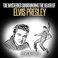 The Mysteries Surrounding the Death of Elvis Presley: J.D. Rockefeller's Book Club The Mysteries Surrounding the Death of Elvis Presley: J.D. Rockefeller's Book Club Audible Audiobook