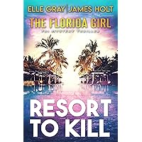 Resort to Kill (The Florida Girl FBI Mystery Thriller Book 2)