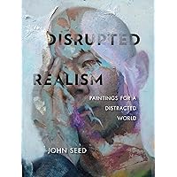 Disrupted Realism: Paintings for a Distracted World Disrupted Realism: Paintings for a Distracted World Hardcover