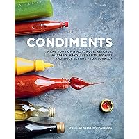 Condiments: Make your own hot sauce, ketchup, mustard, mayo, ferments, pickles and spice blends from scratch Condiments: Make your own hot sauce, ketchup, mustard, mayo, ferments, pickles and spice blends from scratch Hardcover Kindle
