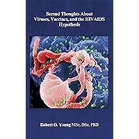 Second Thoughts about Viruses, Vaccines, and the HIV/AIDS Hypothesis Second Thoughts about Viruses, Vaccines, and the HIV/AIDS Hypothesis Kindle
