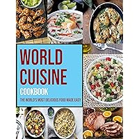 World Cuisine Cookbook: The World's Most Delicious Food Made Easy World Cuisine Cookbook: The World's Most Delicious Food Made Easy Kindle Paperback