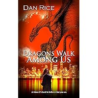 Dragons Walk Among Us: A Young Adult Urban Fantasy (The Allison Lee Chronicles Book 1) Dragons Walk Among Us: A Young Adult Urban Fantasy (The Allison Lee Chronicles Book 1) Kindle Paperback