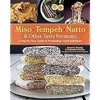 Miso, Tempeh, Natto & Other Tasty Ferments: A Step-by-Step Guide to Fermenting Grains and Beans Miso, Tempeh, Natto & Other Tasty Ferments: A Step-by-Step Guide to Fermenting Grains and Beans Paperback Kindle