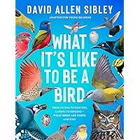What It's Like to Be a Bird (Adapted for Young Readers): From Flying to Nesting, Eating to Singing--What Birds Are Doing and Why What It's Like to Be a Bird (Adapted for Young Readers): From Flying to Nesting, Eating to Singing--What Birds Are Doing and Why Hardcover Kindle