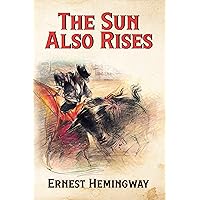 The Sun Also Rises (Annotated): Includes a detailed biography and a summary of all Hemingway's books