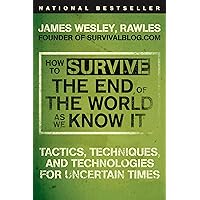 How to Survive the End of the World as We Know It: Tactics, Techniques, and Technologies for Uncertain Times How to Survive the End of the World as We Know It: Tactics, Techniques, and Technologies for Uncertain Times Paperback Audible Audiobook Kindle Spiral-bound MP3 CD