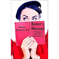 Boner's Manual: A Magical Futanari Adventure (Futa on female gender transformation erotica) Boner's Manual: A Magical Futanari Adventure (Futa on female gender transformation erotica) Kindle