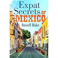 Expat Secrets of Mexico - Thrive in safety and comfort for a fraction of US and Canada costs! Expat Secrets of Mexico - Thrive in safety and comfort for a fraction of US and Canada costs! Kindle Audible Audiobook
