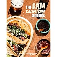 The Baja California Cookbook: Exploring the Good Life in Mexico The Baja California Cookbook: Exploring the Good Life in Mexico Hardcover Kindle