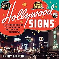 Hollywood Signs: Glittering Graphics and Glowing Neon in Mid-Century Tinseltown Hollywood Signs: Glittering Graphics and Glowing Neon in Mid-Century Tinseltown Hardcover