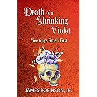 Death of a Shrinking Violet: Nice Guys Finish First Death of a Shrinking Violet: Nice Guys Finish First Kindle Paperback