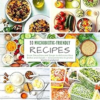 50 Macrobiotic-Friendly Recipes: From Smoothies and Soups to delicious Rice dishes and Salads - measurements in grams 50 Macrobiotic-Friendly Recipes: From Smoothies and Soups to delicious Rice dishes and Salads - measurements in grams Kindle Hardcover Paperback