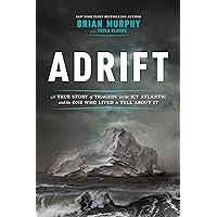 Adrift: A True Story of Tragedy on the Icy Atlantic and the One Who Lived to Tell about It Adrift: A True Story of Tragedy on the Icy Atlantic and the One Who Lived to Tell about It Kindle Audible Audiobook Hardcover Audio CD