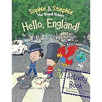 Hello, England! Activity Book: Explore, Play, and Discover Adventure Quest for Creative Kids Ages 4-8 (Sophie & Stephie: The Travel Sisters)