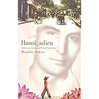 Hanoi Adieu: A Bittersweet Memoir of a Frenchman in Indochina Hanoi Adieu: A Bittersweet Memoir of a Frenchman in Indochina Paperback Mass Market Paperback