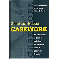 Solution-based Casework: An Introduction to Clinical and Case Management Skills in Casework Practice (Modern Applications of Social Work) Solution-based Casework: An Introduction to Clinical and Case Management Skills in Casework Practice (Modern Applications of Social Work) Kindle Hardcover Paperback